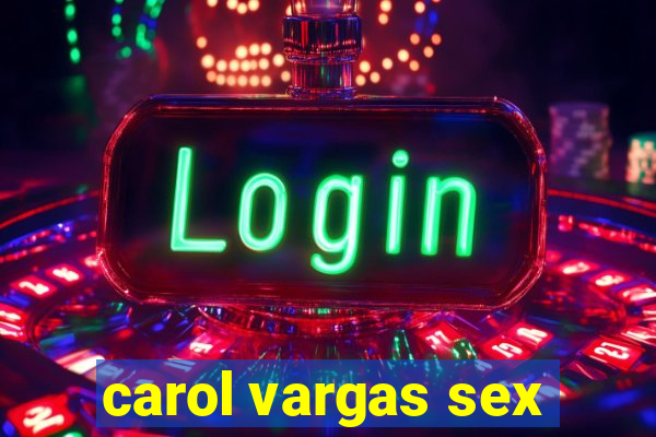 carol vargas sex